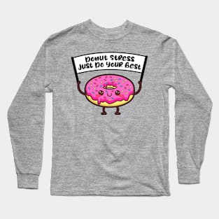 Donut stress just do your best, funny testinng day design for cool teachers Long Sleeve T-Shirt